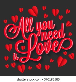 All you need is love handwritten typographic printable poster, original hand made quote lettering with paper sticker hearts background. Happy Valentine's Day Hand Lettering 