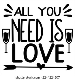 All You Need Is Love, Happy valentine's day shirt Design Print Template Gift For Valentine's