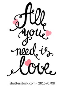 All you need is love, ink hand lettering.Inspiration hand drawn quote. On a white background.