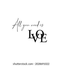 all you need is love inscription image, vector typography poster. it can be used for website designing, article, phone case, poster, t-shirt, mug etc.