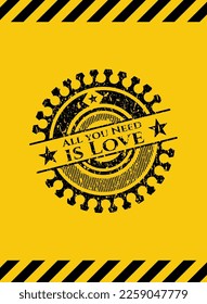 All you Need is Love inside warning sign, black grunge emblem. Vector Illustration. Detailed. 