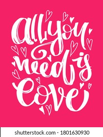 All you need is love. Inspiration cute lettering quote hand drawn postcard. Template lettering art for banner, poster, t-shirt design. Motivation beautiful calligraphy poster.