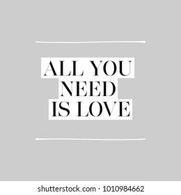 All You Need Is Love. Inspirational message black on white background on gray background with white lines in a square format for a sentimental vector Valentine day card design