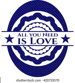 All you Need is Love jean or denim emblem or badge background