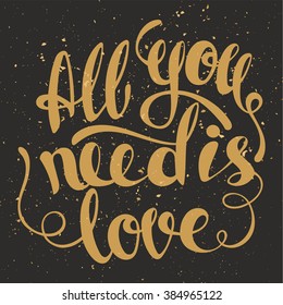 All you need is love lettering. Hand written All you need is love poster. Modern hand lettering. Modern Calligraphy, Vector illustration 