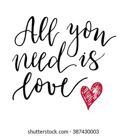 All you need is love lettering print. Modern style and sketchy drawing of heart.