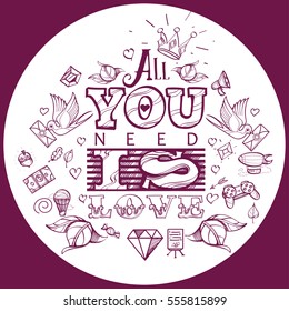 All you need is love. Lettering on a vinous background in hand-drawing style. The inscription in English for the design of t-shirts and various gifts.