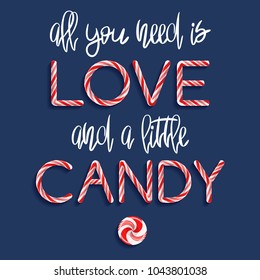 All You Need Is Love And a Little Candy - creative poster with handdrawn lettering. Handwritten white phrase and Candy cane red and pink letters on purple background. Vector tag for greeting card