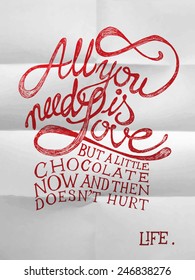 All You need is Love but a little chocolate now and then doesn't hurt - Hand drawn quotes on folded in eight paper, valentine's day