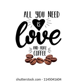 All you need is love and more coffee. Vector motivation illustration with coffee beans