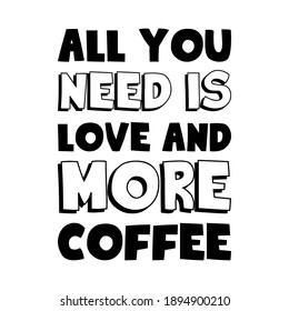 All you need is LOVE and more COFFEE. Vector Quote