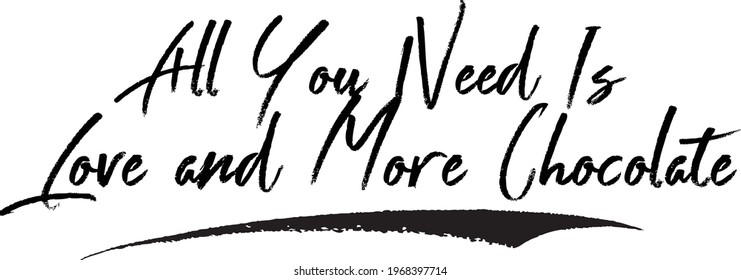 All You Need Is Love and More Chocolate Brush Lettering Phrase Vector Saying 