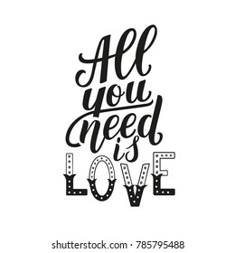 All you need is love. Motivation quote, hand written phrase for prints and cards
