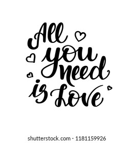 All you need is love. Motivational and inspirational handwritten lettering isolated on white background. Vector illustration for posters, cards and much more.