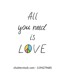 All you need is love motivational quote. Hippie peace symbol. Design for t-shirt, poster and greeting cards. Vector illustration.