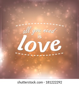 All you need is love. Motivational Background (EPS10 Vector)