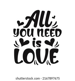 All you need is love motivational quote hand written typography lettering t-shirt design