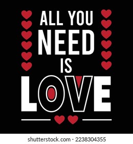 All you need is love motivational typography vector art.This is an editable file.