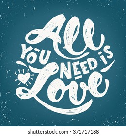 All you need is love. Motivational poster. Cool motivational lettering. Vintage style poster. Love card.