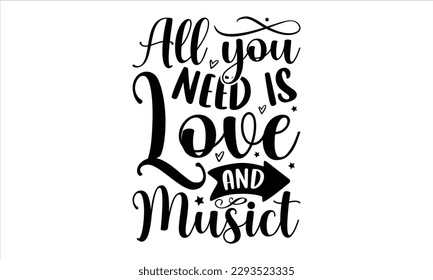 All you need is love and music- Musician SVG Design, Handmade calligraphy vector, Illustration for prints on t-shirts and bags, posters, greeting card template with typography text