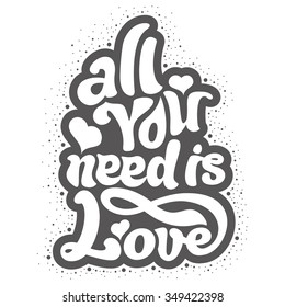 All you need is love - perfect design element for t-shirt, flyer, banner, poster (on white background). Vector art. Lettering collection.