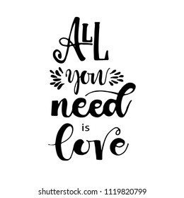 All you need is love phrase. Hand drawn lettering. Modern brush calligraphy. Hand drawing card or poster. Ink illustration. 