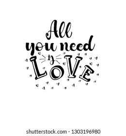 All you need is love phrase. Hand drawn lettering. Modern brush calligraphy. Hand drawing card or poster. Ink illustration. 