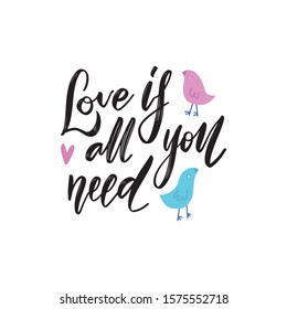 All you need is love phrase. Hand drawn lettering. Modern brush calligraphy with couple of birds characters. Hand drawing card or poster. Ink illustration for Valentines day and wedding