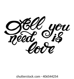 All you need is love phrase. Hand drawn lettering. Modern brush calligraphy. Hand drawing card or poster. Ink illustration. 