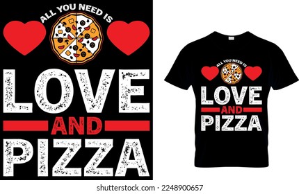 All you need is Love and Pizza. pizza t shirt design. pizza design. Pizza t-Shirt design. Typography t-shirt design