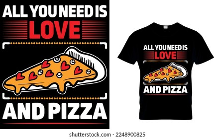 All you need is Love and Pizza. pizza t shirt design. pizza design. Pizza t-Shirt design. Typography t-shirt design.