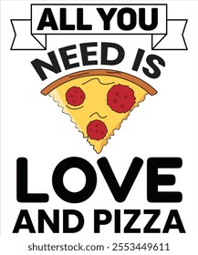 All you need is love and pizza T-shirt, Vector File