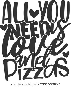 All You Need Is Love And Pizzas - Valentines Day Design