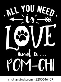 All you need is love and a Pomchi. Pomchi quote vector design with a paw print.