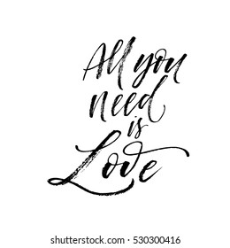 All you need is love postcard. Hand drawn romantic phrase. Ink illustration. Modern brush calligraphy. Isolated on white background.