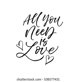 All you need is love postcard. Phrase for Valentine's day. Ink illustration. Modern brush calligraphy. Isolated on white background. 