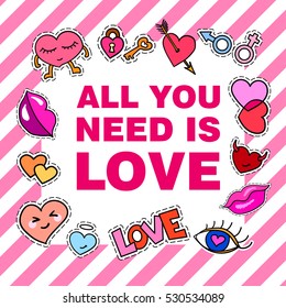 All you need is love. Poster, banner with Patch Badges. Vector illustration. design, trendy patches in cartoon 80s-90s comic style. Eps10