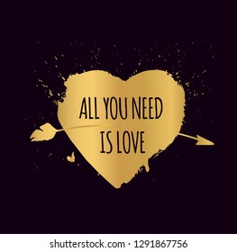 'All you need is love' quote. Illustration of heart and arrow gold gradient on black background. Print on Valentine's day for  t-shirt, card, poster, postcard.