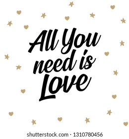 All You Need is Love Quote. Inspirational quote about love. Typography card with black words and golden hearts at white background