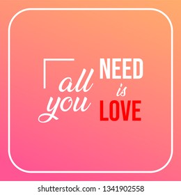 all you need is love. Love quote with modern background illustration