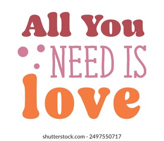 All you need is love Love quote retro groovy typography