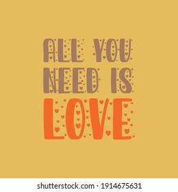 All you need is love. Love quotes.Cute message for Valentine's Day.Colorful vector background design with short text.
