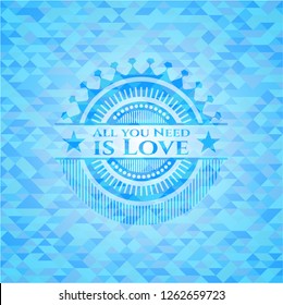 All you Need is Love realistic sky blue emblem. Mosaic background
