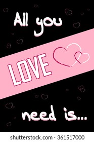 All you need is love. Romance quote text with heart Typography background. Valentine Day holiday concept. T-shirt Design for apparel, card, invitation, greeting, poster, shirt etc. Vector illustration