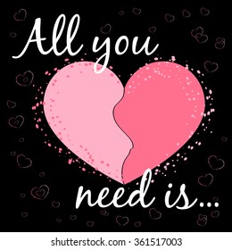 All you need is love. Romance quote text with heart Typography background. Valentine Day holiday concept. T-shirt Design for apparel, card, invitation, greeting, poster, shirt etc. Vector illustration