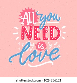 All you need is love. Romantic quote for Valentine's day greeting cards and prints. Pink, blue and white lettering.
