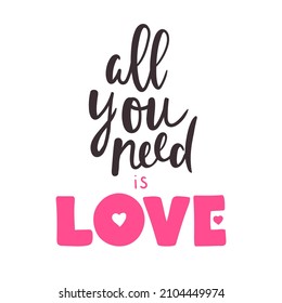 All you need is love. Romantic quote hand drawn. Vector lettering for Valentine's Day. 