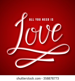 All you need is love. Romantic card with handwritten lettering. Red and white typography banner with volume inscription. Vector illustration.