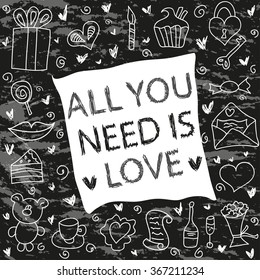 All you need is love. Romantic vector illustration. Cute Valentine's day greeting card. White hand drawn objects on black background. Chalk drawing.