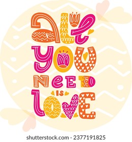 all you need is love. Social media, poster, card, banner, textile, design element, t-shorts, srickers. Hand drawn lettering quote, phrase on white background for children, teenagers, kid room. 